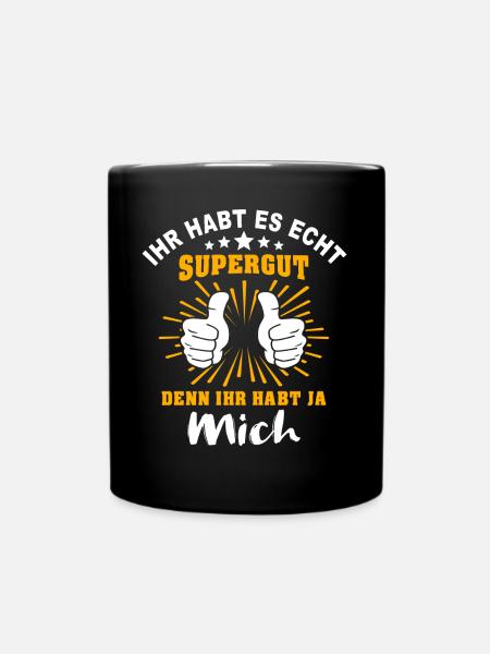 Lustige Sprüche Ihr Habt Mich - Tasse einfarbig - Schwarz
