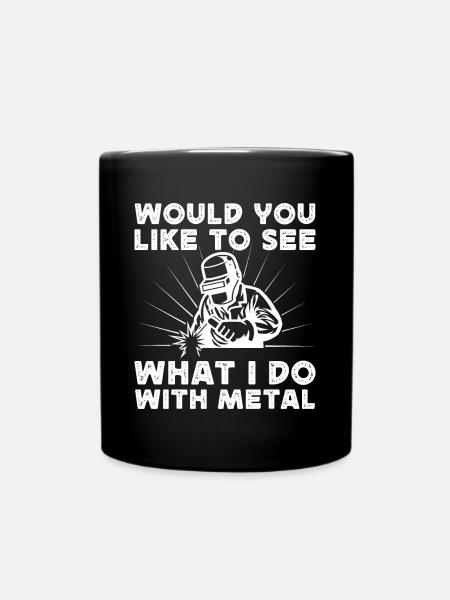 Welder Would You Like To See What I Do With Metal - Full Colour Mug - black