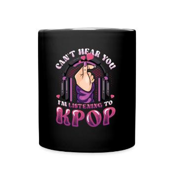 I don't hear you, I hear Kpop - Full Colour Mug - black - Front