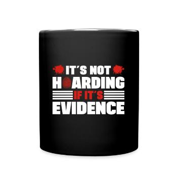 Not Hoarding If Its Evidence Forensic Criminology - Full Colour Mug - black - Front