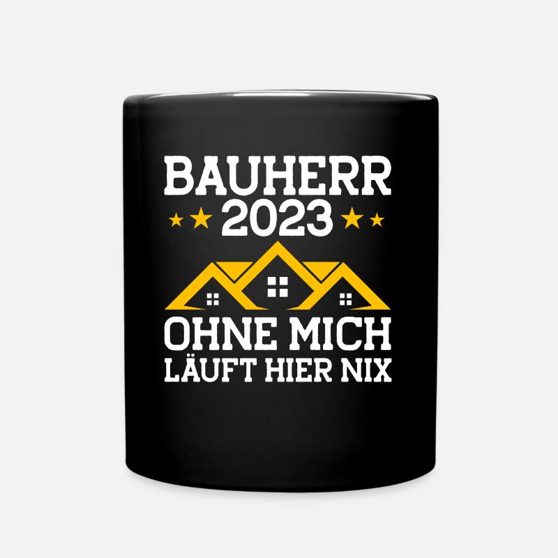 Bauherr 2023 Ohne Mich Läuft Hier Nix Bauherr Gesc - Tasse einfarbig - Schwarz