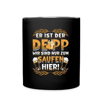 Er Ist Der Deep, Wir Sind Nur Zum Saufen Hier - Tasse einfarbig - Schwarz - Vorne
