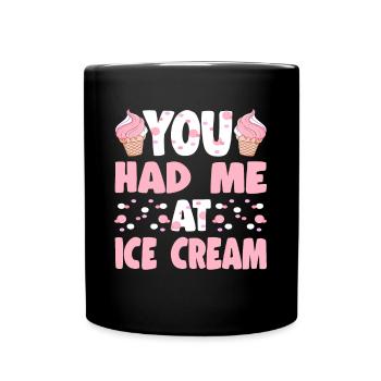 You Had Me At Ice Cream Gelato Dessert Lovers - Tasse einfarbig - Schwarz - Vorne