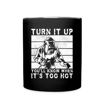 Turn It Up When Its To Hot Welding Gift Idea - Tasse einfarbig - Schwarz - Vorne