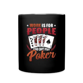 Le travail est pour les gens qui ne peuvent pas jouer au poker - Mug uni - noir - Devant