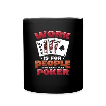 Le travail est pour les gens qui ne peuvent pas jouer au poker - Mug uni - noir - Devant