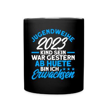 Jugendweihe 2023 Kind Sein War Gestern Ab Heute Bi - Tasse einfarbig - Schwarz - Vorne