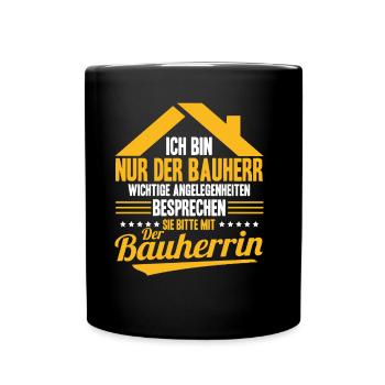 Nur Der Bauherr Wichtige Angelegenheiten Bauherrin - Tasse einfarbig - Schwarz - Vorne