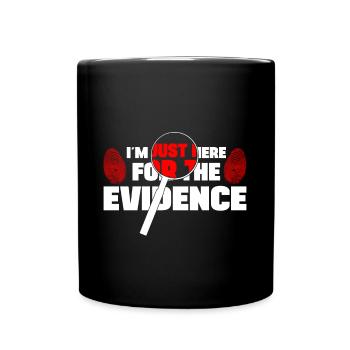 Im Here For The Evidence Forensic Criminology - Full Colour Mug - black - Front