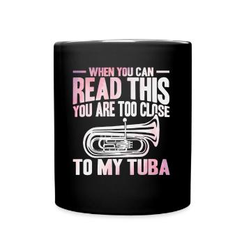 Tuba Zu nah an meiner Tuba Geschenk - Tasse einfarbig - Schwarz - Vorne