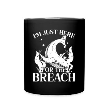 Im Just Here For The Breach Whales Aquarist Gift - Tasse einfarbig - Schwarz - Vorne