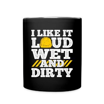 I Like It Loud Dirty Saying Construction Site Men - Full Colour Mug - black - Front
