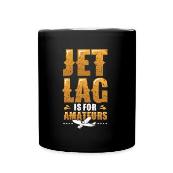 Jet Lag Ist Für Amateure, Reise-Enthusiasten - Tasse einfarbig - Schwarz - Vorne
