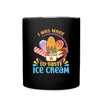 I Was Made To Taste Ice Cream Dessert Gelato Lover - Tasse einfarbig - Schwarz - Vorne