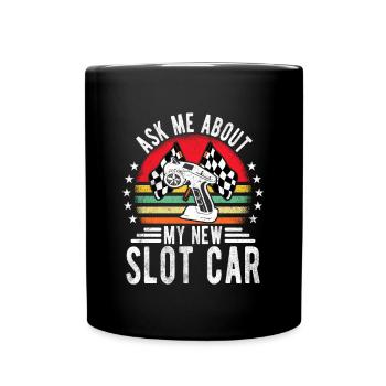 Ask Me About My New Slot Car Slot Cars Gift Idea - Tasse einfarbig - Schwarz - Vorne