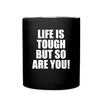 Life Is Tough But So Are You Lebenseinstellung - Tasse einfarbig - Schwarz - Vorne
