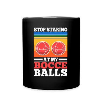 Stop staring at my Bocce Balls - Full Colour Mug - black - Front