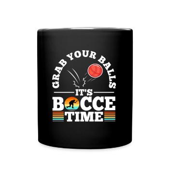 Grab your balls its bocce time - Full Colour Mug - black - Front
