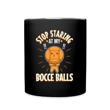 Stop staring at my Bocce Balls - Full Colour Mug - black - Front