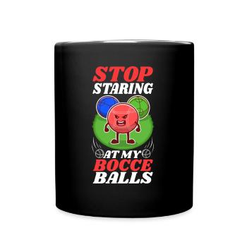 Stop staring at my Bocce Balls - Full Colour Mug - black - Front