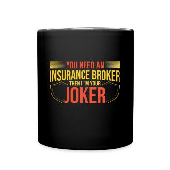 You Need An Insurance Broker Im Your Joker - Full Colour Mug - black - Front
