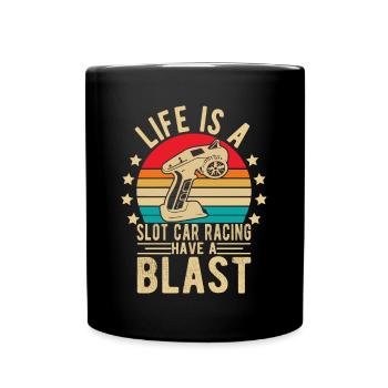 Life Is A Slot Car Racing Have Blast Slotcar Lover - Tasse einfarbig - Schwarz - Vorne