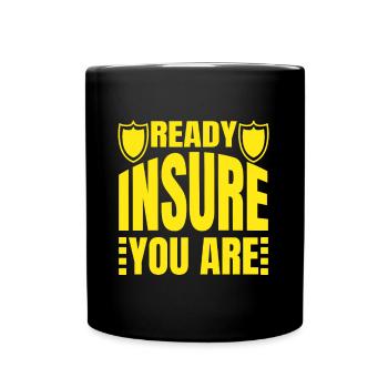 Ready Insure You Are Insurance Broker Gift Idea - Tasse einfarbig - Schwarz - Vorne
