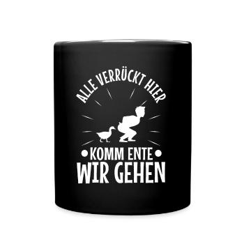 Alle verrückt hier komm Ente wir gehen - Tasse einfarbig - Schwarz - Vorne