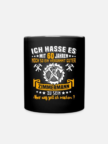 Zimmermann 60. Geburtstag 60 Jahre Alt Zimmerer - Tasse einfarbig - Schwarz