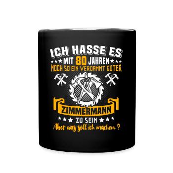 Zimmermann 80. Geburtstag 80 Jahre Alt Zimmerer - Tasse einfarbig - Schwarz - Vorne