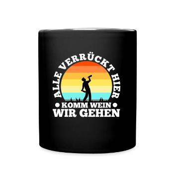 Alle verrückt hier komm Wein wir gehen - Tasse einfarbig - Schwarz - Vorne