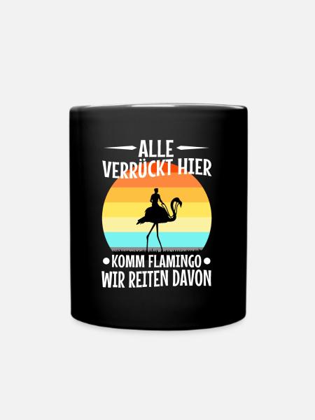 Alle verrückt hier komm Flamingo wir gehen - Tasse einfarbig - Schwarz