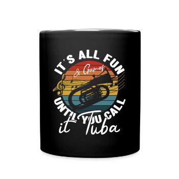 It´s All Fun Until You Call It Tuba Baritone Bass - Tasse einfarbig - Schwarz - Vorne
