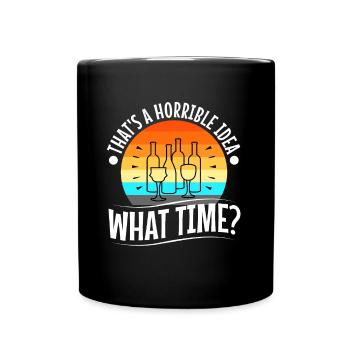 That's a horrible idea what time - Full Colour Mug - black - Front