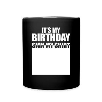 It's My Birthday Sign My Shirt - Tasse einfarbig - Schwarz - Vorne
