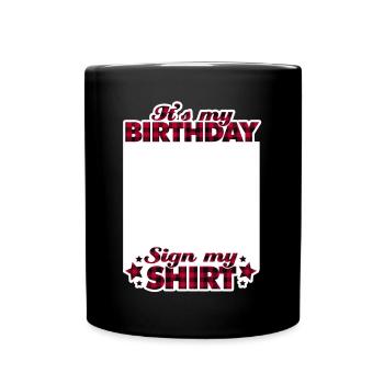 It's My Birthday Sign My Shirt - Tasse einfarbig - Schwarz - Vorne