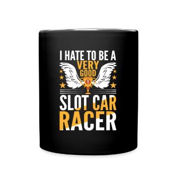 I Hate To Be A Very Good Slot Car Racer Gifts - Full Colour Mug - black - Front