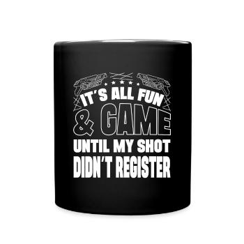 It`s All Fun Until Shot Didn`t Register Laser Tag - Tasse einfarbig - Schwarz - Vorne