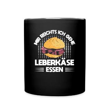 Mir Reichts Ich Gehe Leberkäse Essen Fleischsemmel - Tasse einfarbig - Schwarz - Vorne