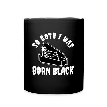 So Goth I Was Born Black - Tasse einfarbig - Schwarz - Vorne