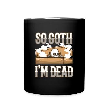 So Goth I'm Dead - Tasse einfarbig - Schwarz - Vorne