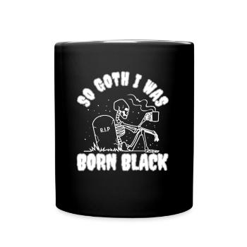 So Goth I Was Born Black - Tasse einfarbig - Schwarz - Vorne