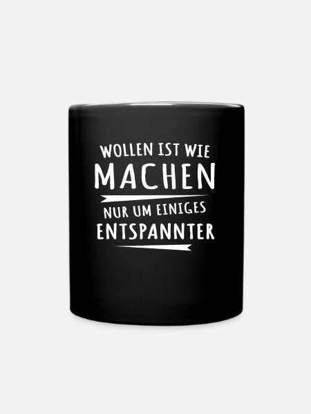Lustige Sprüche Machen Wollen - Tasse einfarbig - Schwarz