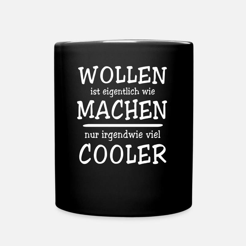Lustige Machen Wollen Sprüche - Tasse einfarbig - Schwarz