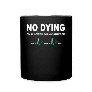 No dying allowed on my shift! - Full Colour Mug - black - Front