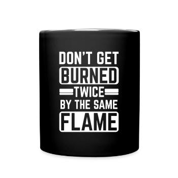 Ne vous brûlez pas deux fois par la même flamme - Mug uni - noir - Devant