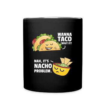 Taco Bout It Nacho Problem Mexican Food - Full Colour Mug - black - Front