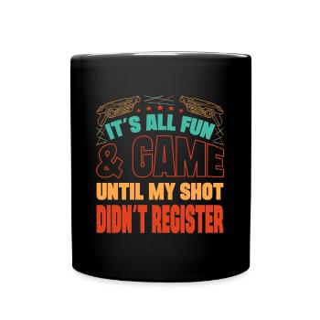Laser Tag It`s All Fun Until Shot Didn`t Register - Tasse einfarbig - Schwarz - Vorne