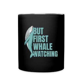 But First Whale Watching Whales Lover Funny Gift - Tasse einfarbig - Schwarz - Vorne