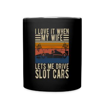 I Love It When My Wife Let Me Drive Slot Cars Race - Tasse einfarbig - Schwarz - Vorne